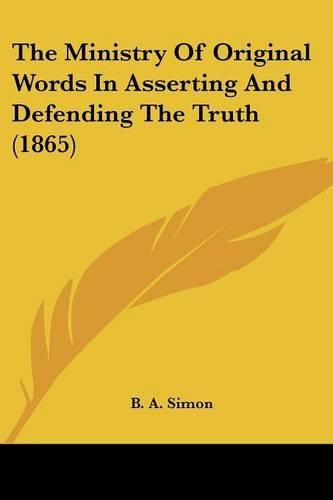 Cover image for The Ministry of Original Words in Asserting and Defending the Truth (1865)