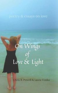 Cover image for On Wings of Love and Light: poetry and essays on love