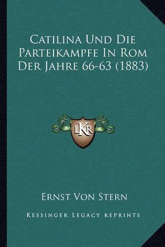 Cover image for Catilina Und Die Parteikampfe in ROM Der Jahre 66-63 (1883)