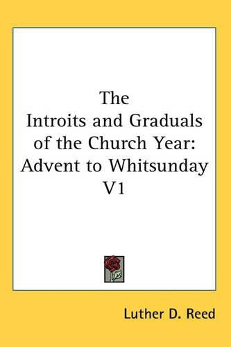 Cover image for The Introits and Graduals of the Church Year: Advent to Whitsunday V1