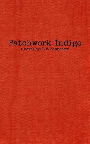 Cover image for Patchwork Indigo: A novel by J. B. Sommerset