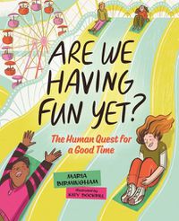 Cover image for Are We Having Fun Yet?: The Human Quest for a Good Time