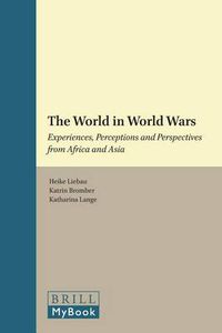 Cover image for The World in World Wars: Experiences, Perceptions and Perspectives from Africa and Asia