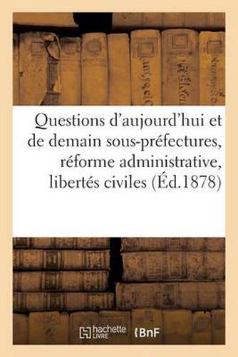 Cover image for Questions d'Aujourd'hui Et de Demain Sous-Prefectures, Reforme Administrative, Libertes Civiles