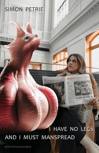 Cover image for I Have No Legs And I Must Manspread