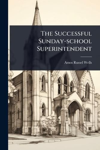 Cover image for The Successful Sunday-school Superintendent