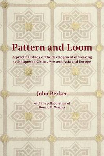 Cover image for Pattern and Loom: A Practical Study of the Development of Weaving Techniques in China, Western Asia and Europe