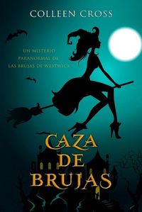 Cover image for Caza de brujas: Un misterio paranormal de las brujas de Westwick #1