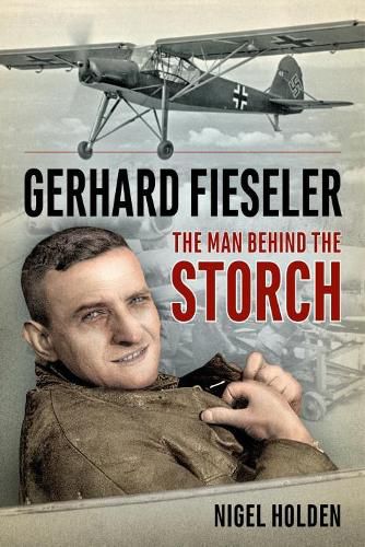 Cover image for Gerhard Fieseler: The Man Behind the Storch