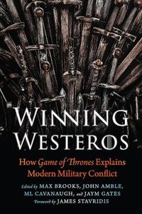 Cover image for Winning Westeros: How Game of Thrones Explains Modern Military Conflict