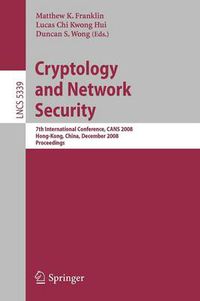 Cover image for Cryptology and Network Security: 7th International Conference, CANS 2008, Hong-Kong, China, December 2-4, 2008. Proceedings