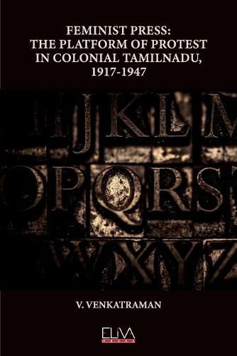 Cover image for Feminist Press: The Platform of Protest in Colonial Tamilnadu, 1917-1947