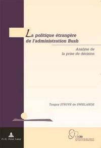 Cover image for La Politique Etrangere de l'Administration Bush: Analyse de la Prise de Decision