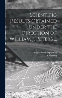 Cover image for Scientific Results Obtained Under the Direction of William J. Peters ...