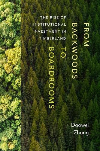 Cover image for From Backwoods to Boardrooms: The Rise of Institutional Investment in Timberland