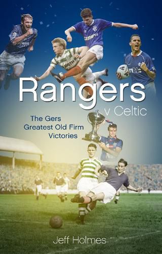 Cover image for Rangers v Celtic: The Gers' Fifty Finest Old Firm Derby Day Triumphs