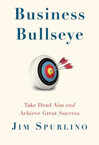 Cover image for Business Bullseye: Take Dead Aim and Achieve Great Success