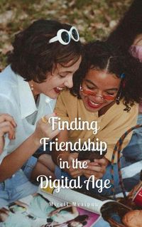 Cover image for Finding Friendship in the Digital Age