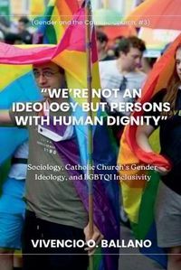 Cover image for "We're Not an Ideology But Persons With Human Dignity"