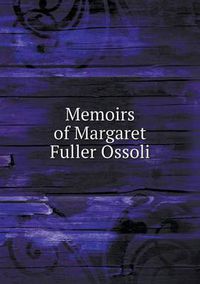 Cover image for Memoirs of Margaret Fuller Ossoli