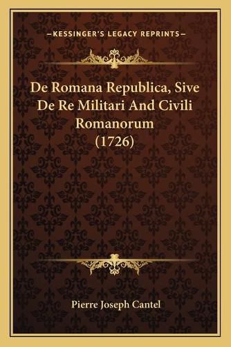 Cover image for de Romana Republica, Sive de Re Militari and Civili Romanorum (1726)