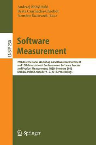 Cover image for Software Measurement: 25th International Workshop on Software Measurement and 10th International Conference on Software Process and Product Measurement, IWSM-Mensura 2015, Krakow, Poland, October 5-7, 2015, Proceedings