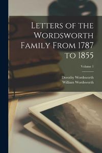 Cover image for Letters of the Wordsworth Family From 1787 to 1855; Volume 1