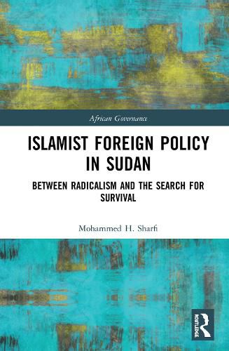 Cover image for Islamist Foreign Policy in Sudan: Between Radicalism and the Search for Survival