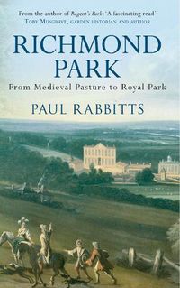 Cover image for Richmond Park: From Medieval Pasture to Royal Park