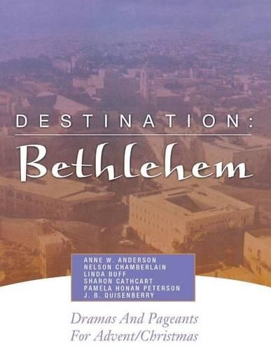 Cover image for Destination: Bethlehem: Dramas, Pageants, and Worship Services for Advent/Christmas