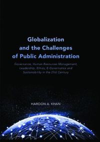 Cover image for Globalization and the Challenges of Public Administration: Governance, Human Resources Management, Leadership, Ethics, E-Governance and Sustainability in the 21st Century