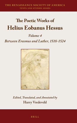 Cover image for The Poetic Works of Helius Eobanus Hessus: Volume 4: Between Erasmus and Luther, 1518-1524