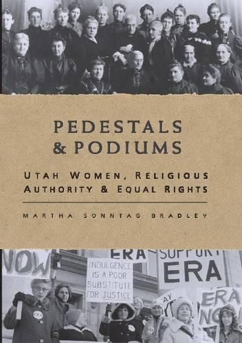 Cover image for Pedestals and Podiums: Utah Women, Religious Authority, and Equal Rights