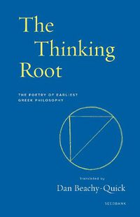 Cover image for The Thinking Root: The Poetry of Earliest Greek Philosophy
