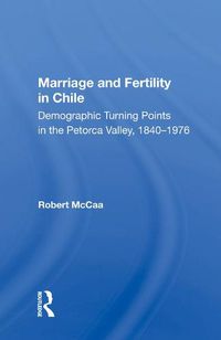 Cover image for Marriage and Fertility in Chile: Demographic Turning Points in the Petorca Valley, 1840-1976