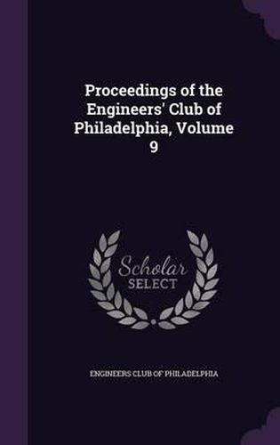 Cover image for Proceedings of the Engineers' Club of Philadelphia, Volume 9