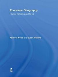 Cover image for Economic Geography: Places, Networks and Flows