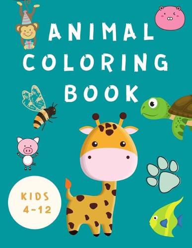 Cover image for Animal Coloring Book Kids 4-12: Coloring Book for Children -Books for Kids - Happy Animals Coloring Pages - Fun Coloring Books for Toddlers ( Boys / Girls)