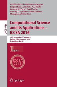 Cover image for Computational Science and Its Applications - ICCSA 2016: 16th International Conference, Beijing, China, July 4-7, 2016, Proceedings, Part I