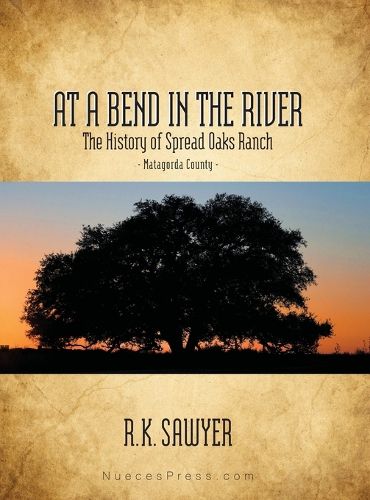 At a Bend in the River - The History of Spread Oaks Ranch in Matagorda County