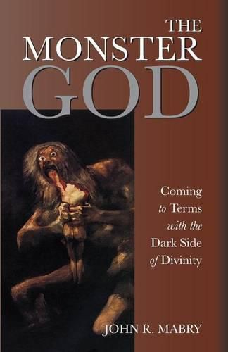 Cover image for The Monster God: Coming to Terms with the Dark Side of Divinity