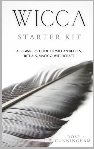 Cover image for Wicca Starter Kit: A Beginners' Guide to Wicca Beliefs, Rituals, Magic and Witchcraft