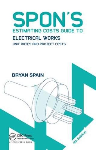 Cover image for Spon's Estimating Costs Guide to Electrical Works: Unit Rates and Project Costs