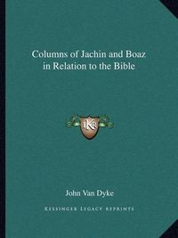 Cover image for Columns of Jachin and Boaz in Relation to the Bible