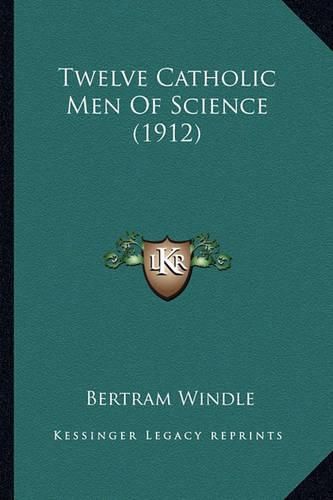 Cover image for Twelve Catholic Men of Science (1912) Twelve Catholic Men of Science (1912)