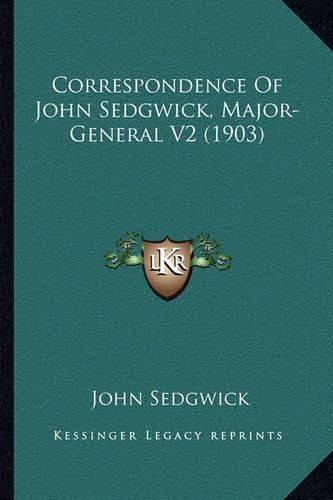 Correspondence of John Sedgwick, Major-General V2 (1903)