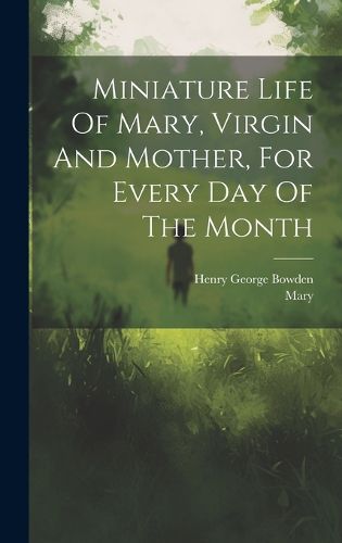 Cover image for Miniature Life Of Mary, Virgin And Mother, For Every Day Of The Month