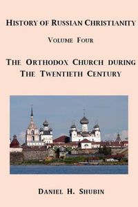 Cover image for History of Russian Christianity, Volume Four, the Russian Orthodox Church During the Twentieth Century