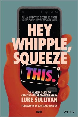 Cover image for Hey Whipple, Squeeze This: The Classic Guide to Creating Great Advertising