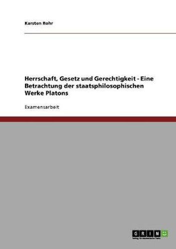 Cover image for Herrschaft, Gesetz und Gerechtigkeit - Eine Betrachtung der staatsphilosophischen Werke Platons